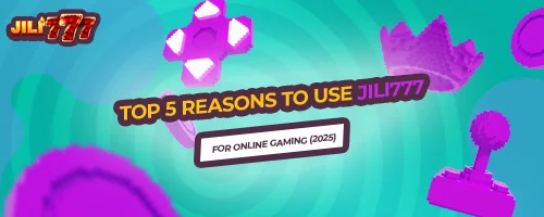 Top 5 Reasons to Use Jili777 for Online Gaming (2025)